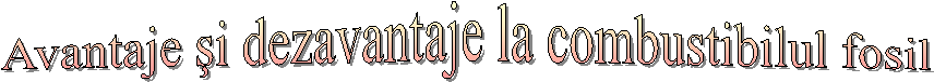 Avantaje şi dezavantaje la combustibilul fosil